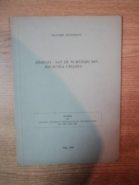 SARBESTI - SAT DE SUMANARI DIN REGIUNEA CRISANA de TANCRED BANATEANU , Cluj 1963