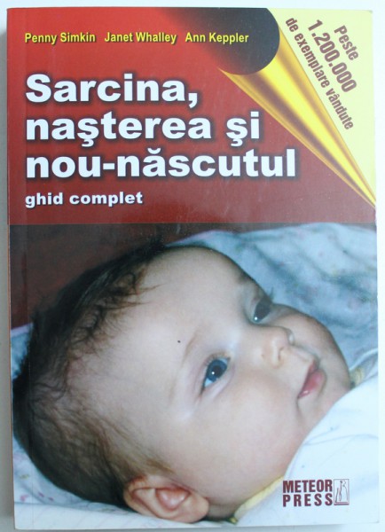 SARCINA, NASTEREA SI NOUL-NASCUTUL, GHID COMPLET de PENNY SIMKIN, JANET WHALLEY si ANN KEPPLER, 2009