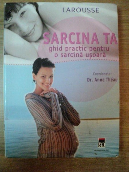 SARCINA TA , GHID PRACTIC PENTRU O SARCINA USOARA de ANNE THEAU