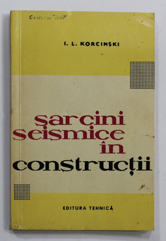 SARCINI SEISMICE IN CONSTRUCTII de  I.L. KORCINSKI , 1961 , PREZINTA PETE SI URME  DE UZURA