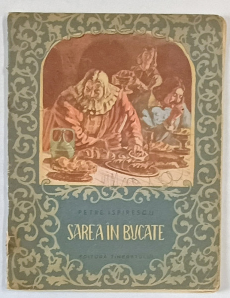 SAREA IN BUCATE de PETRE ISPIRESCU , ilustratii de VICTOR APOSTOLIU , 1956 PREZINTA HALOURI DE APA *