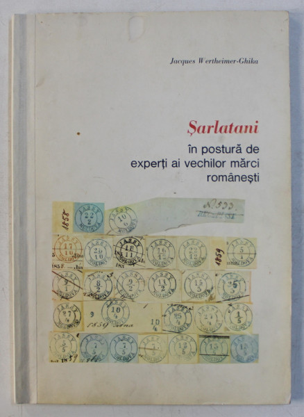 SARLATANI IN POSTURA DE EXPERTI AI VECHILOR MARCI ROMANESTI de JACQUES WERTHEIMER - GHIKA , CONTINE DEDICATIA AUTORULUI DATATA 1977 *