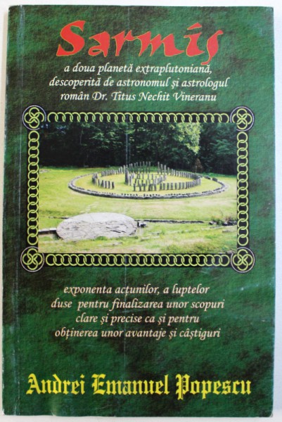 SARMIS  -  A DOUA PLANETA EXTRAPLUTONIANA , DESCOPERITA DE ASTRONOMUL SI ASTROLOGUL ROMAN DR. TITUS NECHIT VINERANU de ANDREI EMANUEL POPESCU , 2011