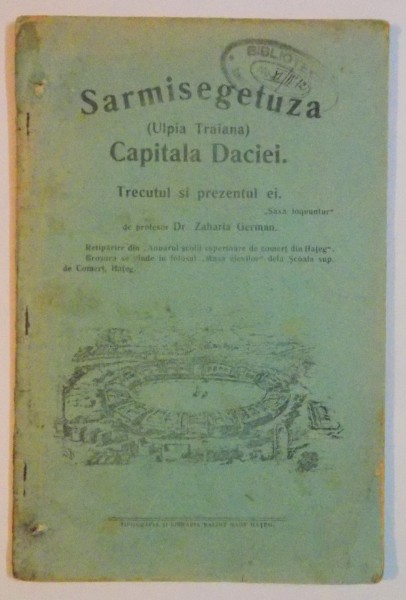 SARMISEGETUZA (ULPIA TRAIANA) CAPITALA DACIEI, TRECUTUL SI PREZENTUL EI de ZAHARIA GERMAN