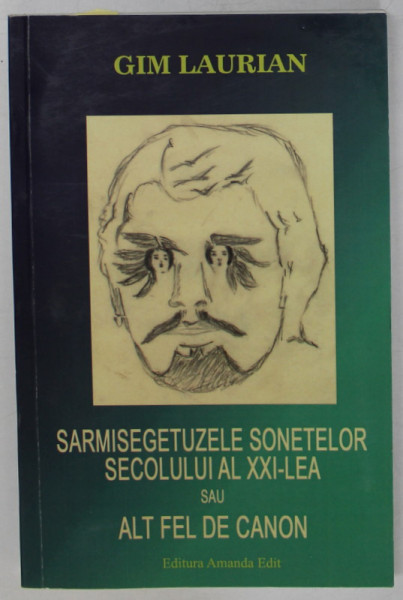 SARMISEGETUZELE SONETELOR SECOLULUI AL XXI - LEA SAU ALTFEL DE CANON de GIM LAURIAN , 2017 , DEDICATIE *