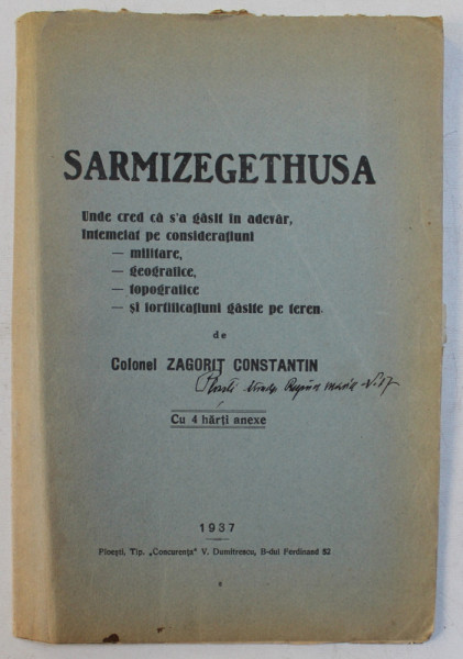 SARMIZEGETHUSA  - UNDE CRED CA S ' A GASIT IN ADEVAR de Colonel ZAGORIT CONSTANTIN , 1937 , DEDICATIE*