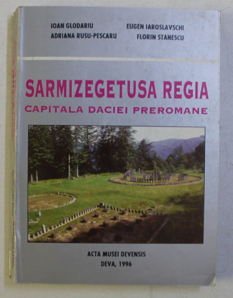 SARMIZEGETUSA REGIA - CAPITALA DACIEI PREROMANE de IOAN GLODARIU ...FLORIN STANESCU , 1996 , DEDICATIE*