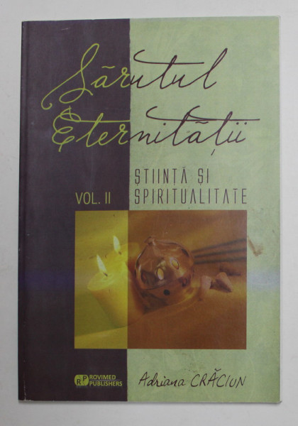 SARUTUL ETERNITATII - VOLUMUL II - STIINTA SI SPIRITUALITATE de ADRIANA CRACIUN ,2012