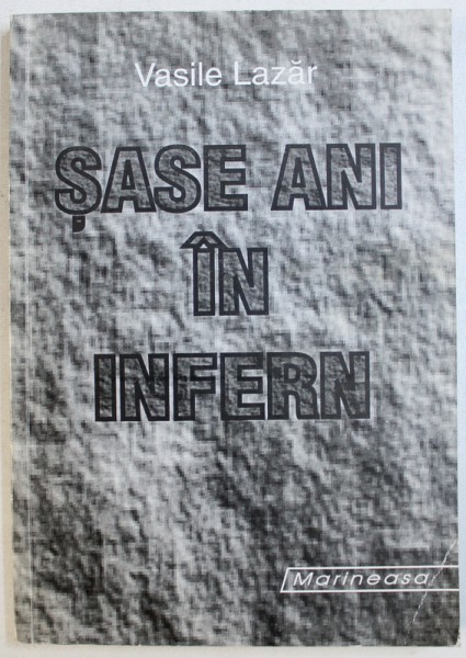 SASE ANI IN INFERN de VASILE LAZAR , 2000 , DEDICATIE*