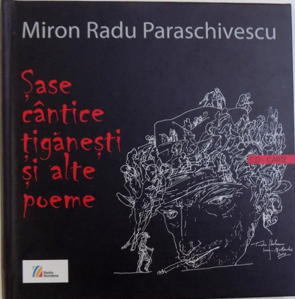 SASE CANTICE TIGANESTI SI ALTE POEME ROSTITE LA RADIO ( 1964 - 1968 ) de MIRON RADU PARASCHIVESCU , ilustratii de TUDOR JEBELEANU , 2010