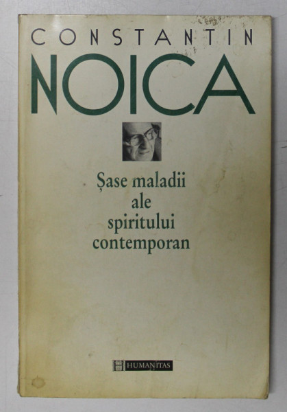 SASE MALADII ALE SPIRITULUI CONTEMPORAN de CONSTANTIN NOICA