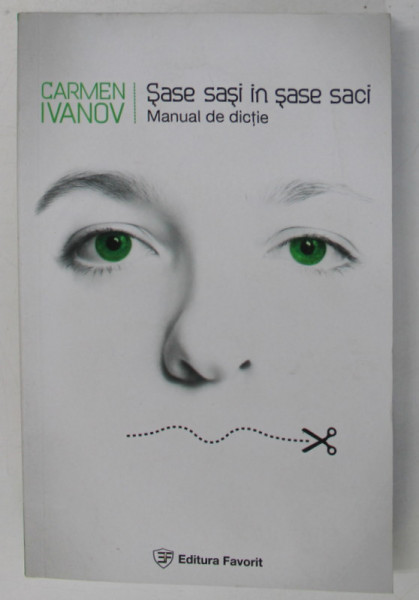 SASE SASI IN SASE SACI - MANUAL DE DICTIE de CARMEN IVANOV , 2013