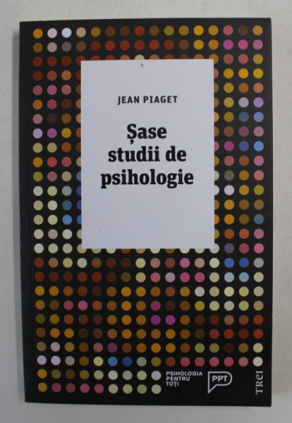 SASE STUDII DE PSIHOLOGIE de JEAN PIAGET , 2017