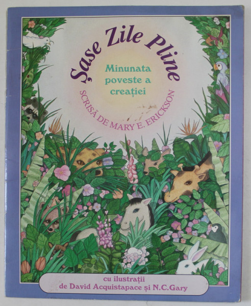 SASE ZILE PLINE , MINUNATA POVESTE A CREATIEI , scrisa de MARY E. ERICSKON , cu ilustratii de DAVID ASQUISTAPACE si N.C. GARY , EDITIE IN ROMANA SI ENGLEZA , 1991