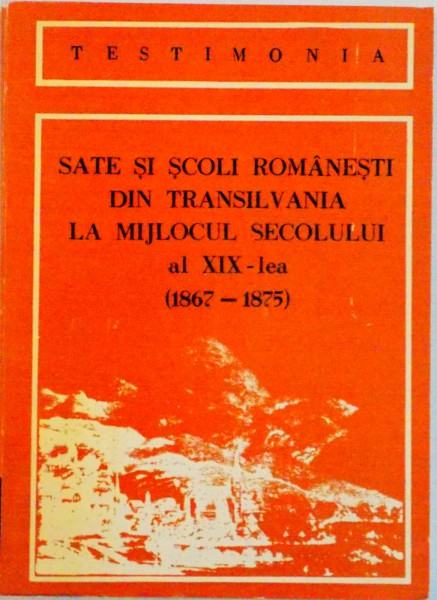 SATE SI SCOLI ROMANESTI DIN TRANSILVANIA LA MIJLOCUL SECOLULUI AL XIX-LEA (1867-1875) de SIMION RETEGAN, 1994