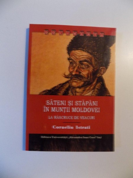 SATENI SI STAPANI IN MUNTII MOLDOVEI , LA RASCRUCE DE VEACURI de CORNELIU ISTRATI , 2013