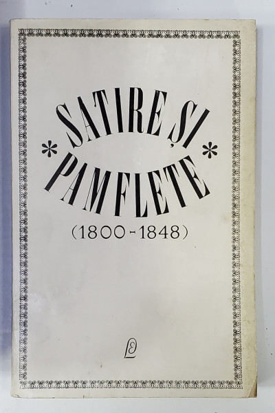 SATIRE SI PAMFLETE ( 1800- 1849 ) , editie ingrijita de GH. GEORGESCU - BUZAU , 1968