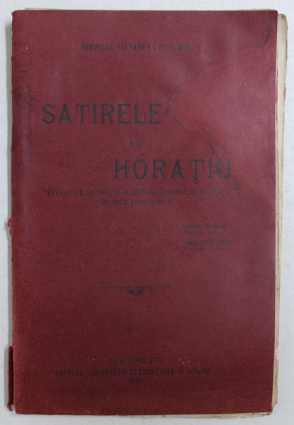 SATIRELE LUI HORATIU  - traduse din latineste in metrul original si insotite de note explicative de POMPILIU PALTANEA si TITU DINU , 1910