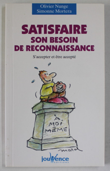 SATISFAIRE SON BESOIN DE RECONNAISSANCE , S 'ACCEPTER ET ETRE ACCEPTE par OLIVIER NUNGE et SIMONNE MORTERA , 1998