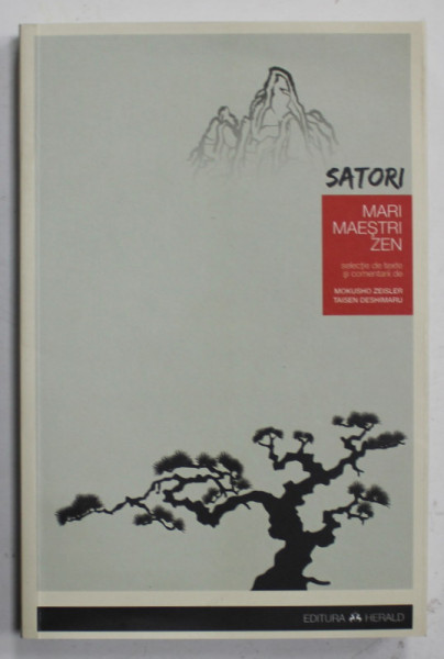 SATORI , MARI MAESTRII ZEN , selectie de texte de MOKUSHO ZEISLER si TAISEN DESHIMARU , 2013