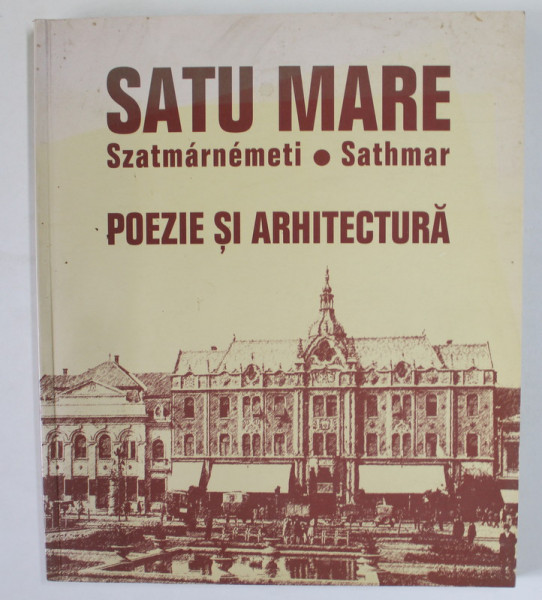 SATU MARE , POEZIE SI ARHITECTURA , antologie de GEORGE VULTURESCU , EDITIE IN LB. ROMANA ,  2014
