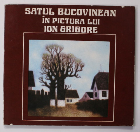 SATUL BUCOVINEAN IN PICTURA LUI ION GRIGORE de CORNEL RADU CONSTANTINESCU  , 1979 *DEDICATIE