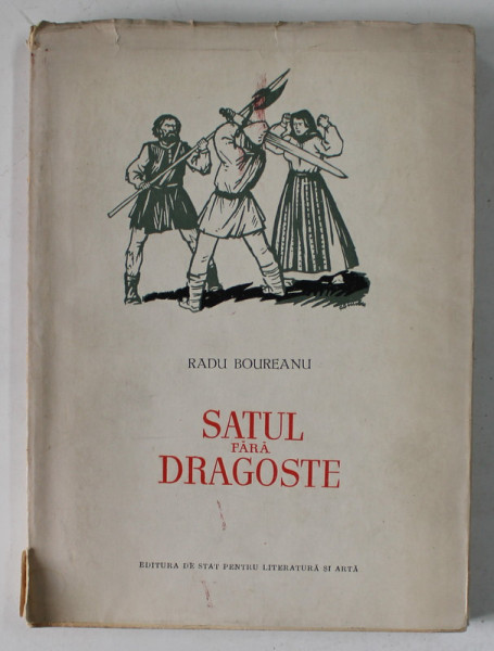 SATUL FARA DRAGOSTE de RADU BOUREANU , ilustratii de A. DEMIAN , 1955 , DEDICATIE *