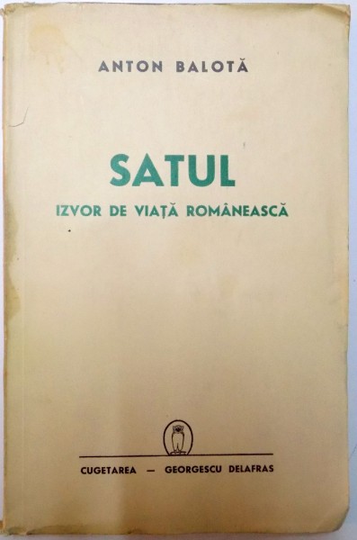 SATUL , IZVOR DE VIATA ROMANEASCA de ANTON BALOTA , 1941