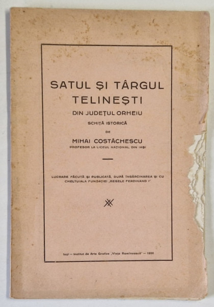 SATUL SI TARGUL TELINESTI DIN JUDETUL ORHEIU , SCHITA ISTORICA de MIHAI COSTACHESCU , 1930 , PREZINTA URME DE UZURA