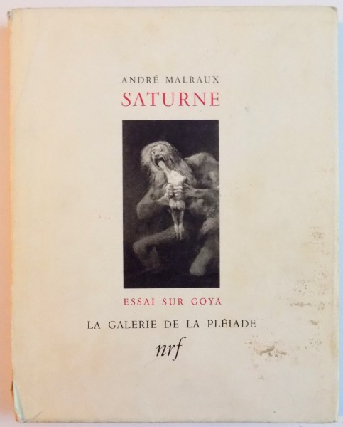 SATURNE , ESSAI SUR GOYA par ANDRE MALRAUX , 1950