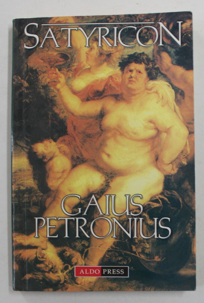 SATYRICON de GAIUS PETRONIUS , 2003 * PREZINTA SUBLINIERI CU CREIONUL