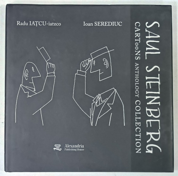 SAUL STEINBERG , CARTOONS ANTHOLOGY COLLECTION de  RADU IATCU - IATZCO si  IOAN SEREDIUC , 2018