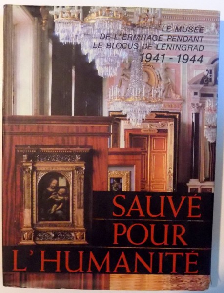 SAUVE POUR L ' HUMANITE , LE MUSEE DE L ' ERMITAGE PENDANT LE BLOCUS DE LENINGRAD 1941-1944 , 1985