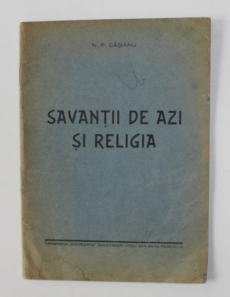 SAVANTII DE AZI SI RELIGIA de N.P. CASIANU , 1944