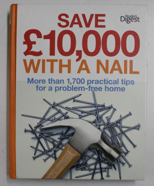 SAVE 10.000 WITH A NAIL  - MORE THAN 1.700 PRACTICAL TIPS FOR A PROBLEM - FREE HOME , 2011