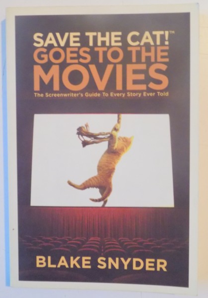 SAVE THE CAT ! GOES TO THE MOVIES , THE SCREENWRITER'S GUIDE TO EVERY STORY EVER TOLD by BLAKE SNYDER , 2007