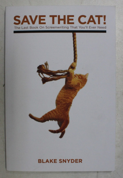 SAVE THE CAT ! THE LAST BOOK ON SCREENWRITING THAT YOU '  LL EVER NEED by BLAKE SNYDER , 2005