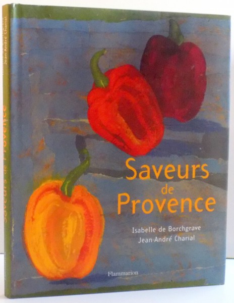 SAVEURS DE PROVENCE de ISABELLE DE BORHGRAVE , JEAN-ANDRE CHARIAL , 2005