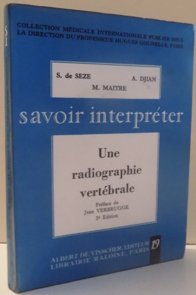 SAVOIR INTERPRETER UNE RADIOGRAPHIE VERTEBRALE par S. DE SEZE, M. MAITRE, A. DJIAN , 1964