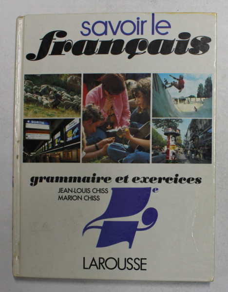SAVOIR LE FRANCAIS - GRAMMAIRE ET EXERCICES 4 e , par  JEAN - LOUIS  CHISS et MARION CHISS , 1979