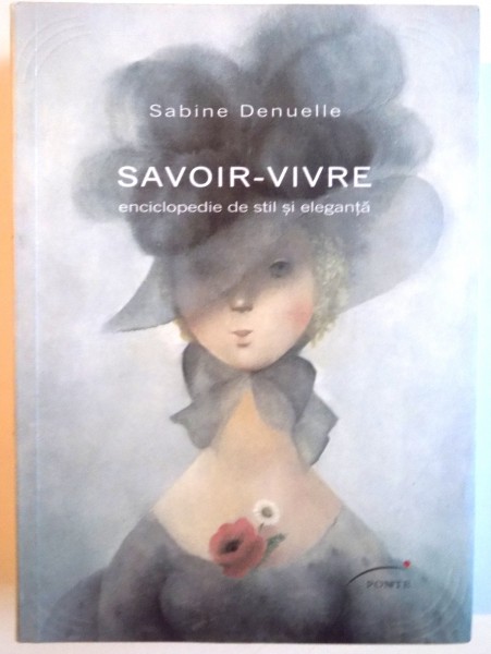 SAVOIR-VIRE, ENCICLOPEDIE DE STIL SI ELEGANTA de SABINE DENUELLE, 2012