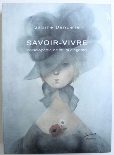 SAVOIR - VIVRE  - ENCICLOPEDIE DE STIL SI ELEGANTA de SABINE DENUELLE , 2012