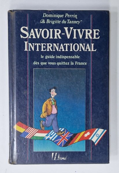 SAVOIR - VIVRE INTERNATIONAL , LE GUIDE INDISPENSABLE DES QUE VOUS QUITTEZ LA FRANCE par DOMINIQUE PERRIN et BRIGITTE DU TANNEY , 1987 , PREZINTA URME DE UZURA