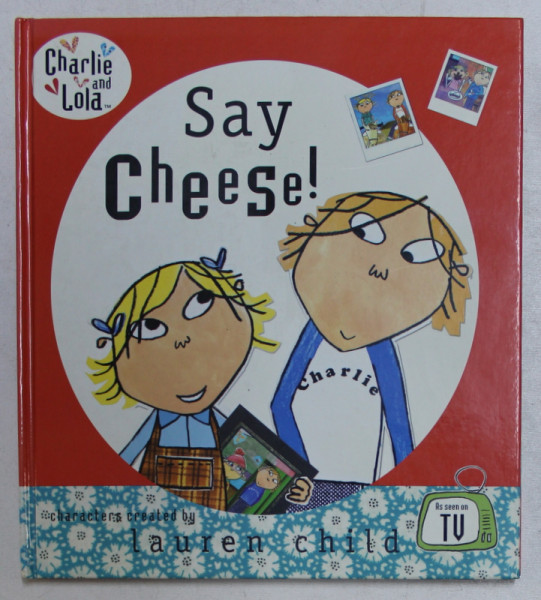 SAY CHEESE , characters created by LAUREN CHILD , 2007