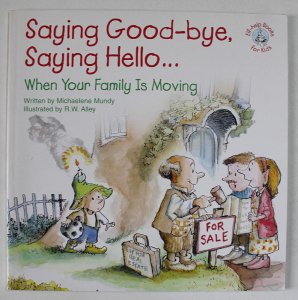 SAYNG GOOD - BYE , SAYING HELLO ...WHEN YOUR FAMILY IS MOVING , by MICHAELENE MUNDY , illustrated by  R.W. ALLEY , 2005