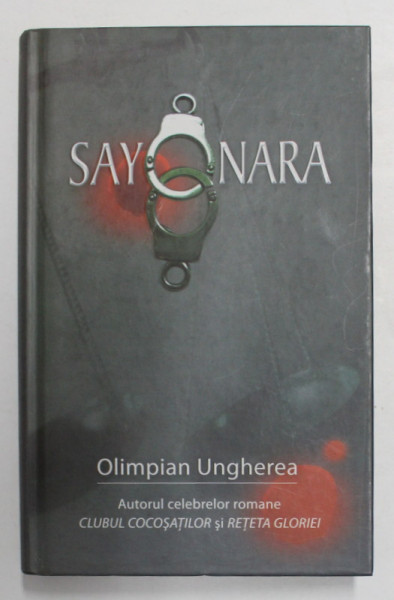 SAYONARA - CONFESIUNILE UNUI CRIMINALIST de OLIMPIAN UNGHEREA , 2011