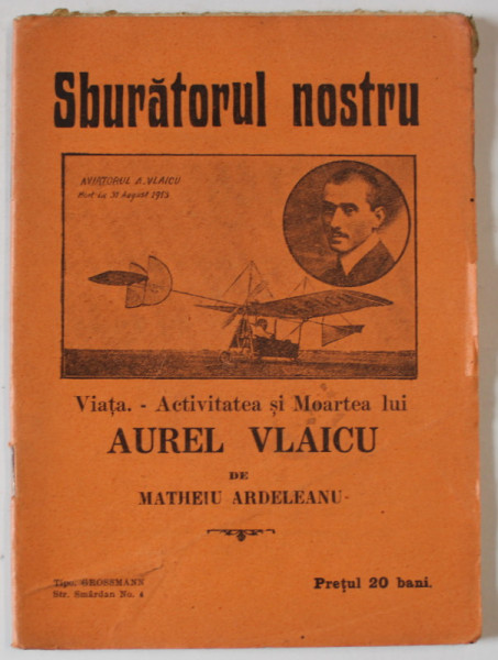 SBURATORUL NOSTRU. VIATA - ACTIVITATEA si MOARTEA LUI AUREL VLAICU de MATHEIU ARDELEANU  1913