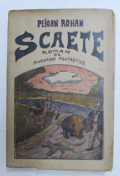 SCAETE - ROMAN - ROMAN DE AVENTURI FANTASTICE , de PEIOAN ROHAN , EDITIE INTERBELICA