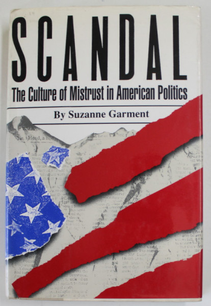 SCANDAL , THE CULTURE OF MISTRUST IN AMERICAN POLITCS by SUZANNE GARMENT , 1991