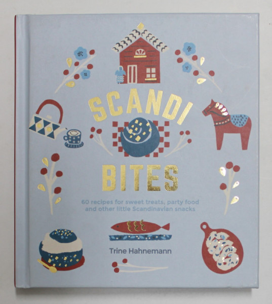 SCANDI BITES - 60 RECIPES FOR SWEET TREAT'S , PARTY FOOD AND OTHER LITTLE SCANDINAVIAN SNACKS by TRINE HAHNEMANN , 2018